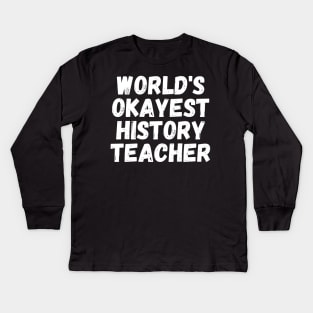 world's okayest history teacher Kids Long Sleeve T-Shirt